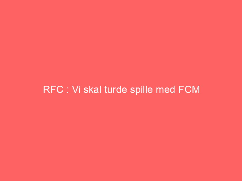 rfc vi skal turde spille med fcm 8686